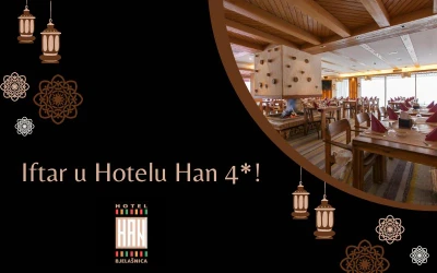 Iftar na Bjelašnici  | Ramazanske dane uljepšajte nezaboravnim iftarima sa porodicom u ugodnoj atmosferi restorana Hotela Han 4*!
